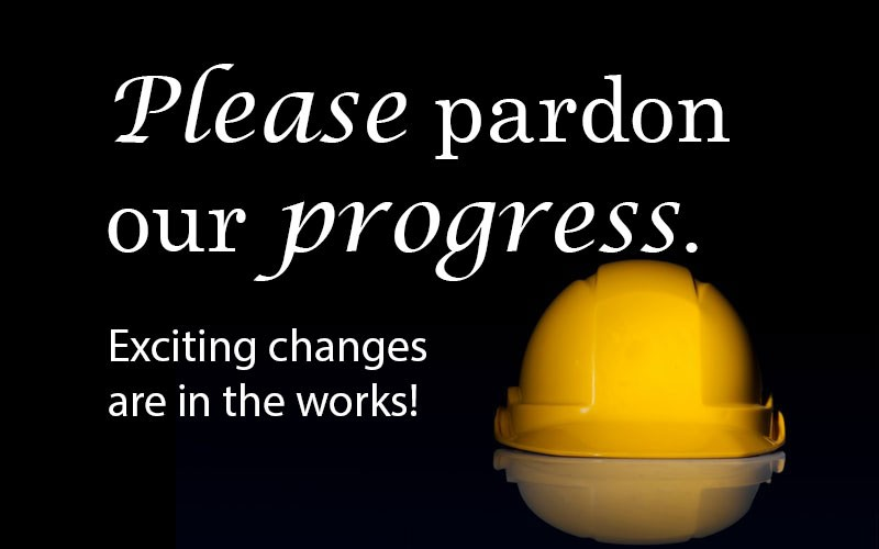 EXCITING CHANGES ARE HAPPENING!  NEW PRODUCT LINE COMING SOON